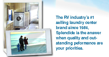 The best selling RV laundry center since 1984, Splendide&reg; is the preferred brand of RV OEM's, dealers and consumers.